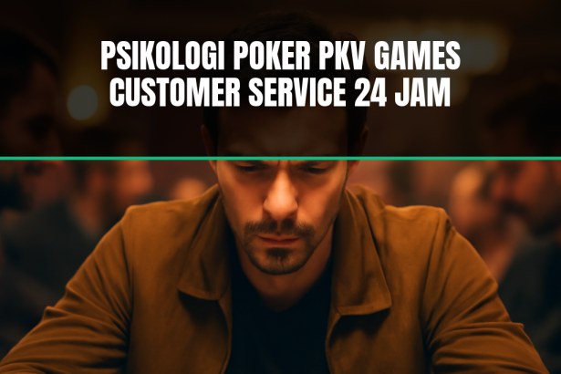 Psikologi poker dengan dukungan customer service 24 jam