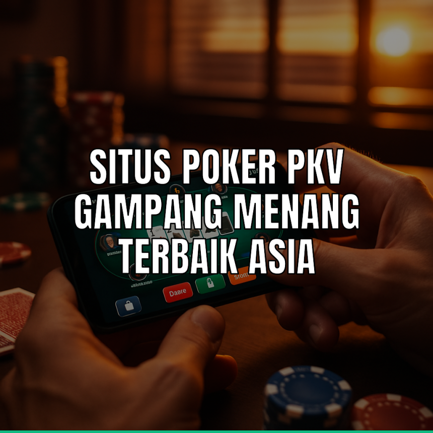 Situs Poker Pkv Gampang Menang